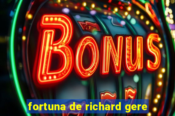 fortuna de richard gere